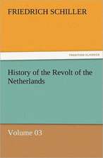 History of the Revolt of the Netherlands - Volume 03