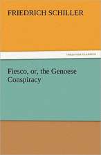 Fiesco, Or, the Genoese Conspiracy: A Treatise on Government