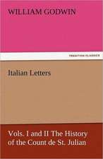 Italian Letters, Vols. I and II the History of the Count de St. Julian: Its Education, Regimen, and Hygiene