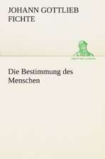 Die Bestimmung Des Menschen: Chiefly Papers on the Imagination, and on Shakespeare