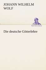 Die Deutsche Gotterlehre: Chiefly Papers on the Imagination, and on Shakespeare