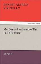 My Days of Adventure the Fall of France, 1870-71: The Economy of Vegetation