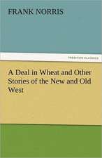 A Deal in Wheat and Other Stories of the New and Old West