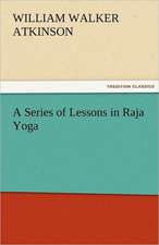 A Series of Lessons in Raja Yoga