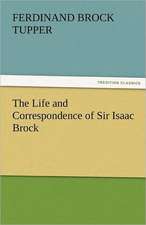 The Life and Correspondence of Sir Isaac Brock