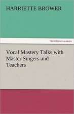 Vocal Mastery Talks with Master Singers and Teachers