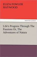 Life's Progress Through the Passions Or, the Adventures of Natura: A Study of the Negro Race Problem a Novel