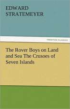 The Rover Boys on Land and Sea the Crusoes of Seven Islands: Some Strange and Curious Punishments Gleanings Chiefly from Old Newspapers of Boston and Salem, Massachusetts