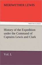 History of the Expedition Under the Command of Captains Lewis and Clark, Vol. I. to the Sources of the Missouri, Thence Across the Rocky Mountains and: The Historie of England 5 (of 8) the Fift Booke of the Historie of England.