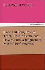 Piano and Song How to Teach, How to Learn, and How to Form a Judgment of Musical Performances