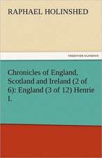 Chronicles of England, Scotland and Ireland (2 of 6): England (3 of 12) Henrie I.