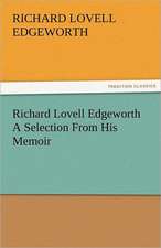 Richard Lovell Edgeworth a Selection from His Memoir: With Pen and Pencil Its People and Literature, Its Life and Business