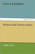 Political and Literary Essays, 1908-1913: The Central Man of All the World a Course of Lectures Delivered Before the Student Body of the New York State Colleg