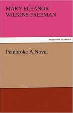 Pembroke a Novel: The Central Man of All the World a Course of Lectures Delivered Before the Student Body of the New York State Colleg