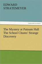 The Mystery at Putnam Hall the School Chums' Strange Discovery: New-England Sunday Gleanings Chiefly from Old Newspapers of Boston and Salem, Massachusetts