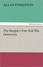 The Burglar's Fate and the Detectives: New-England Sunday Gleanings Chiefly from Old Newspapers of Boston and Salem, Massachusetts