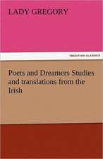 Poets and Dreamers Studies and Translations from the Irish: Curiosities of the Old Lottery Gleanings Chiefly from Old Newspapers of Boston and Salem, Massachusetts