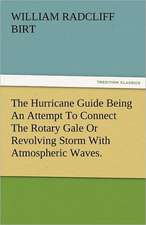 The Hurricane Guide Being an Attempt to Connect the Rotary Gale or Revolving Storm with Atmospheric Waves.: Radisson, La Verendrye, Lewis and C