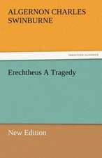 Erechtheus a Tragedy (New Edition): Radisson, La Verendrye, Lewis and C