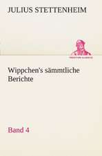 Wippchen's S Mmtliche Berichte, Band 4