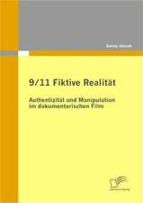 9/11 Fiktive Realitat: Authentizitat Und Manipulation Im Dokumentarischen Film