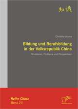 Bildung Und Berufsbildung in Der Volksrepublik China: Strukturen, Probleme Und Perspektiven