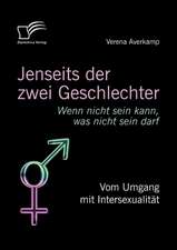 Jenseits Der Zwei Geschlechter: Wenn Nicht Sein Kann, Was Nicht Sein Darf. Vom Umgang Mit Intersexualit T