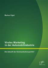 Virales Marketing in Der Automobilindustrie: Die Zukunft Der Kommunikationspolitik?