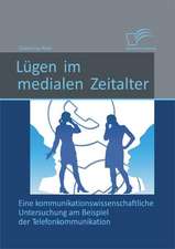 Lugen Im Medialen Zeitalter: Eine Kommunikationswissenschaftliche Untersuchung Am Beispiel Der Telefonkommunikation