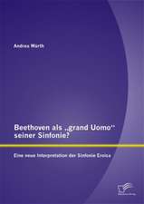 Beethoven ALS Grand Uomo" Seiner Sinfonie? Eine Neue Interpretation Der Sinfonie Eroica: Wie Lassen Sich Langfristig Werte Schaffen?