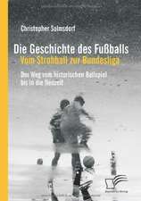 Die Geschichte Des Fu Balls: Vom Strohball Zur Bundesliga