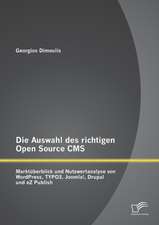 Die Auswahl Des Richtigen Open Source CMS: Marktuberblick Und Nutzwertanalyse Von Wordpress, Typo3, Joomla!, Drupal Und EZ Publish