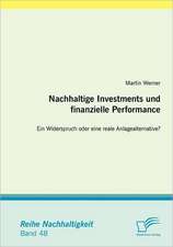 Nachhaltige Investments Und Finanzielle Performance: Ein Widerspruch Oder Eine Reale Anlagealternative?