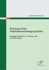 Planung Eines Video Berwachungssystems: G Ngige Standards in Analog- Und IP-Technologie