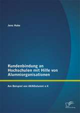 Kundenbindung an Hochschulen Mit Hilfe Von Alumniorganisationen: Am Beispiel Von Akadalumni E.V.