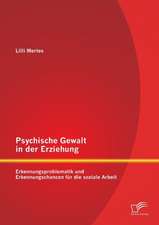 Psychische Gewalt in Der Erziehung: Erkennungsproblematik Und Erkennungschancen Fur Die Soziale Arbeit