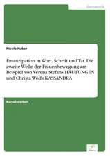 Emanzipation in Wort, Schrift und Tat. Die zweite Welle der Frauenbewegung am Beispiel von Verena Stefans HÄUTUNGEN und Christa Wolfs KASSANDRA