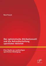 Der Optimistische Attributionsstil Und Die Aufrechterhaltung Sportlicher Aktivitat: Eine Studie Zur Nachhaltigen Sportlichen Betatigung