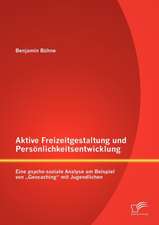 Aktive Freizeitgestaltung Und Pers Nlichkeitsentwicklung: Eine Psycho-Soziale Analyse Am Beispiel Von Geocaching" Mit Jugendlichen