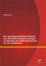 Der Sprachgeschichtliche Wandel Der Deutschen Schulterminologie ALS Resultat Der Bildungsreformen Im 19. Jahrhundert: Eine Energetische Und Konomische Betrachtung