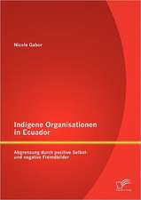 Indigene Organisationen in Ecuador: Abgrenzung Durch Positive Selbst- Und Negative Fremdbilder