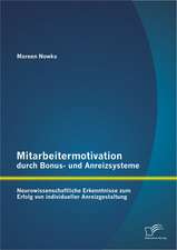 Mitarbeitermotivation Durch Bonus- Und Anreizsysteme: Neurowissenschaftliche Erkenntnisse Zum Erfolg Von Individueller Anreizgestaltung