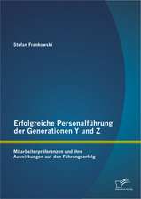 Erfolgreiche Personalfuhrung Der Generationen y Und Z: Mitarbeiterpraferenzen Und Ihre Auswirkungen Auf Den Fuhrungserfolg