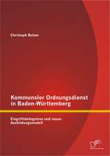 Kommunaler Ordnungsdienst in Baden-Wurttemberg: Eingriffsbefugnisse Und Neues Ausbildungsmodell