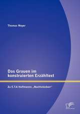 Das Grauen Im Konstruierten Erz Hltext: Zu E.T.a Hoffmanns Nachtst Cken"