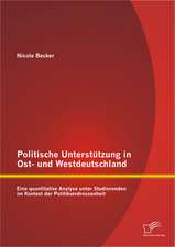 Politische Unterstutzung in Ost- Und Westdeutschland: Eine Quantitative Analyse Unter Studierenden Im Kontext Der Politikverdrossenheit