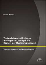 Testverfahren Zu Business Intelligence Losungen Im Kontext Der Qualitatssicherung: Vorgehen, Losungen Und Automatisierung