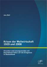 Krisen Der Weltwirtschaft 1929 Und 2008: Ursachen Und Losungsansatze Mit Besonderem Fokus Auf Die Ereignisse in Deutschland