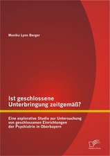 Ist Geschlossene Unterbringung Zeitgem Eine Explorative Studie Zur Untersuchung Von Geschlossenen Einrichtungen Der Psychiatrie in Oberbayern: Die Strategische Einkaufsstattengestaltung Im Kontext Der Konsumentenforschung