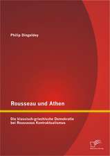 Rousseau Und Athen: Die Klassisch-Griechische Demokratie Bei Rousseaus Kontraktualismus